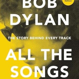 Bob Dylan-All The Songs: The Story Behind Every Track Book