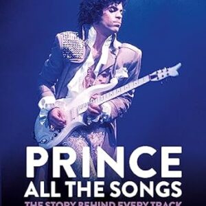 Prince: All the Songs: The Story Behind Every Track Book