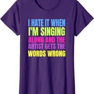 i hate it when i'm singing along and the artist gets the words wrong